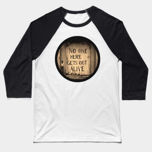 No one here gets out alive Baseball T-Shirt